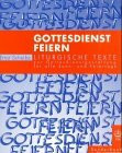 Gottesdienst feiern: Liturgische Texte zur Gottesdienstgestaltung für alle Sonn- und Festtage des Kirchenjahres: Liturgische Texte zur ... zu d. Lesepredigten 'Er ist unser Friede'