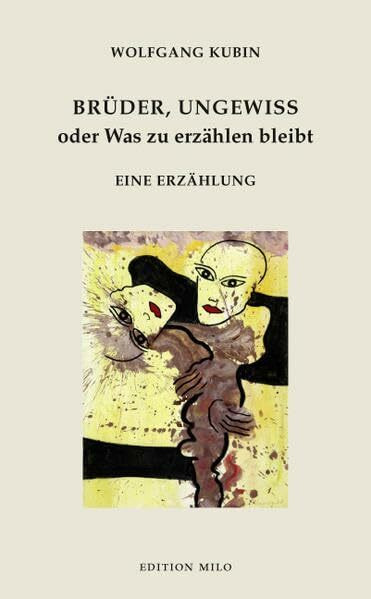 Brüder, ungewiß oder Was zu erzählen bleibt: Eine Erzählung