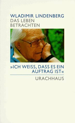 Das Leben betrachten. "Ich weiß, daß es ein Auftrag ist"