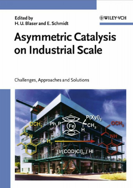 Asymmetric Catalysis on Industrial Scale: Challenges, Approaches and Solutions