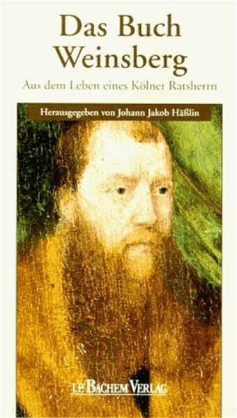 Das Buch Weinsberg: Aus dem Leben eines Kölner Ratsherrn
