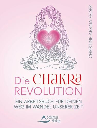 Die Chakra-Revolution: Ein Arbeitsbuch für deinen Weg im Wandel unserer Zeit