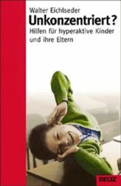 Unkonzentriert?: Hilfe für hyperaktive Kinder und ihre Eltern