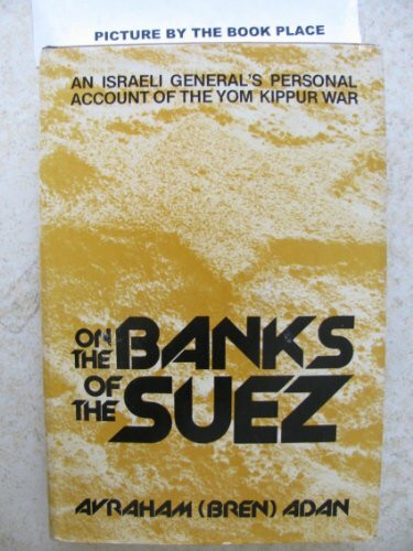 On the Banks of the Suez: An Israeli General's Personal Account of the Yom Kippur War