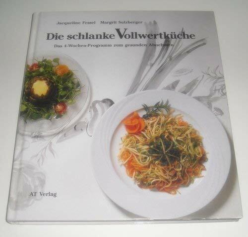 Die schlanke Vollwertküche: Das 4-Wochen-Programm zum gesunden Abnehmen