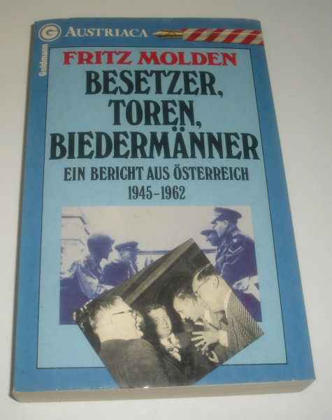 Besetzer, Toren, Biedermänner. Ein Bericht aus Österreich 1945 - 1962.