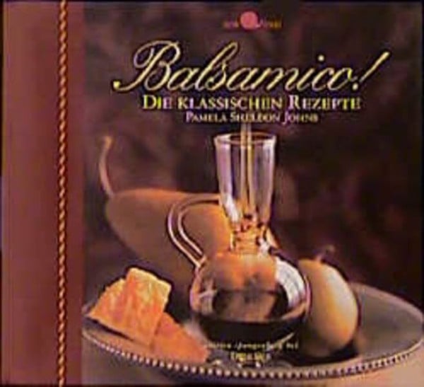 Balsamico! Die klassischen Rezepte