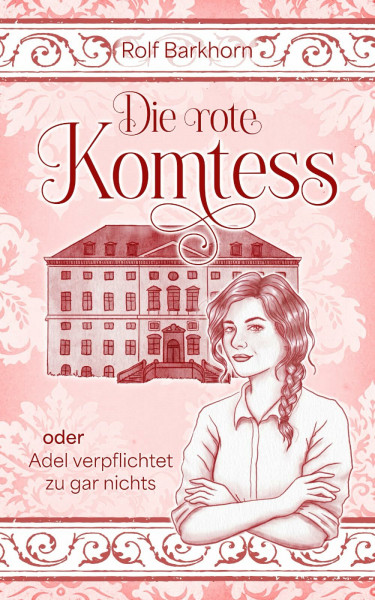 Die rote Komtess: oder: Adel verpflichtet zu gar nichts