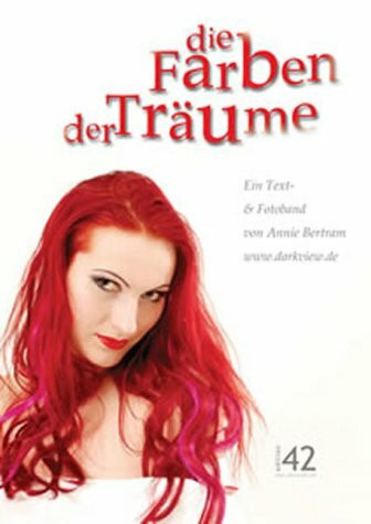 Die Farben der Träume. Ein Text- und Fotoband von Annie Bertram