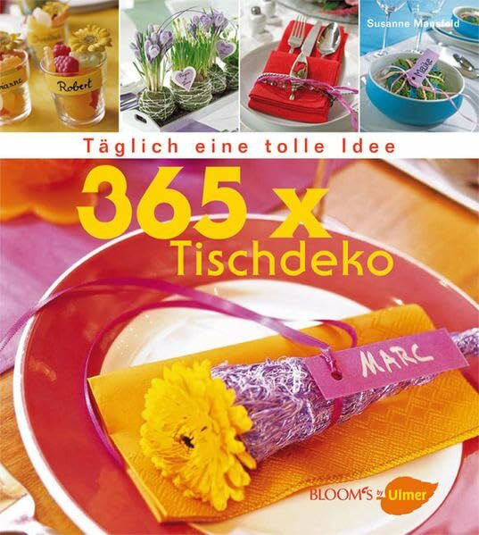 365 x Tischdeko: Täglich eine tolle Idee (BLOOM's by Ulmer)