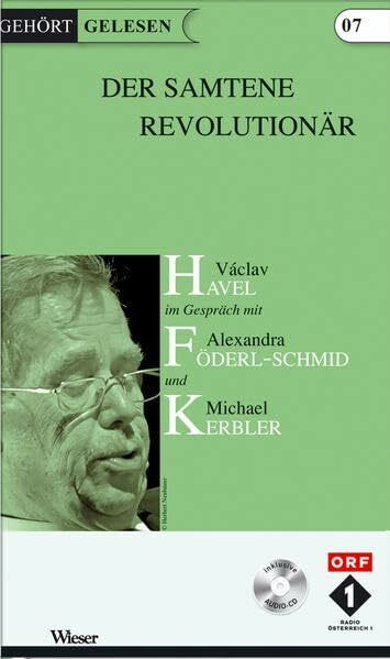 Der samtene Revolutionär: Václav Havel im Gespräch mit Alexandra Föderl-Schmid und Michael Kerbler (Gehört gelesen)