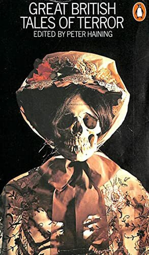 Great British Tales of Terror: Gothic Stories of Horror And Romance 1765-1840 (Great Tales of Terror: Gothic Stories of Horror and Romance, 1765-1840)