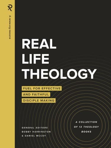 Real Life Theology: Fuel for Effective and Faithful Disciple Making