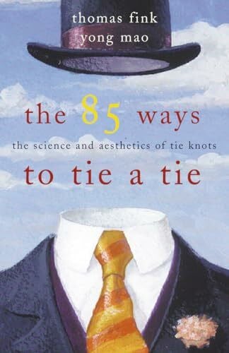 The 85 Ways to Tie a Tie: The Science and Aesthetics of Tie Knots