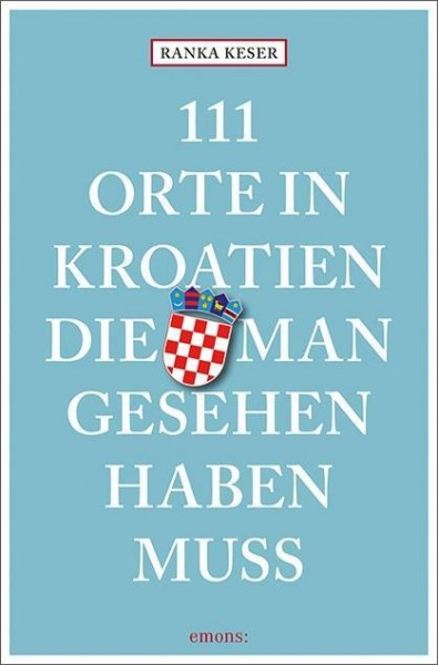 111 Orte in Kroatien, die man gesehen haben muss