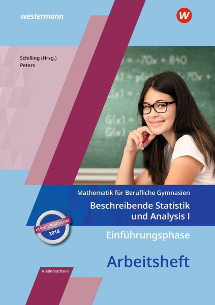 Mathematik für Berufliche Gymnasien - Ausgabe für das Kerncurriculum 2018 in Niedersachsen: Einführungsphase – Beschreibende Statistik und Analysis I Arbeitsheft