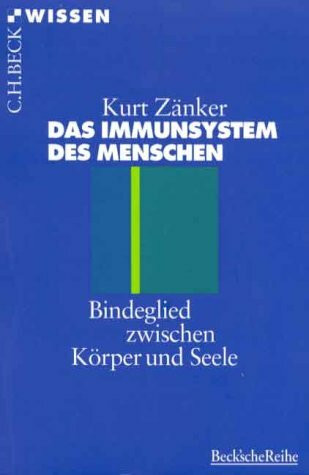 Das Immunsystem des Menschen: Bindeglied zwischen Körper und Seele (Beck'sche Reihe)