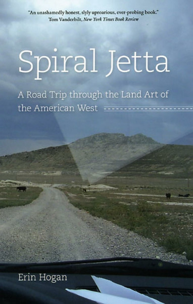 Spiral Jetta: A Road Trip through the Land Art of the American West (Culture Trails: Adventures in Travel)
