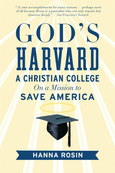 God'S Harvard Pa: A Christian College on a Mission to Save America – An Embedded Account of the Evangelical Movement at Maximum Influence