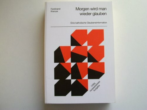 Morgen wird man wieder glauben. Eine katholische Glaubensinformation