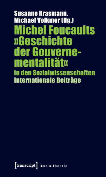 Michel Foucaults »Geschichte der Gouvernementalität« in den Sozialwissenschaften: Internationale Beiträge (Sozialtheorie)