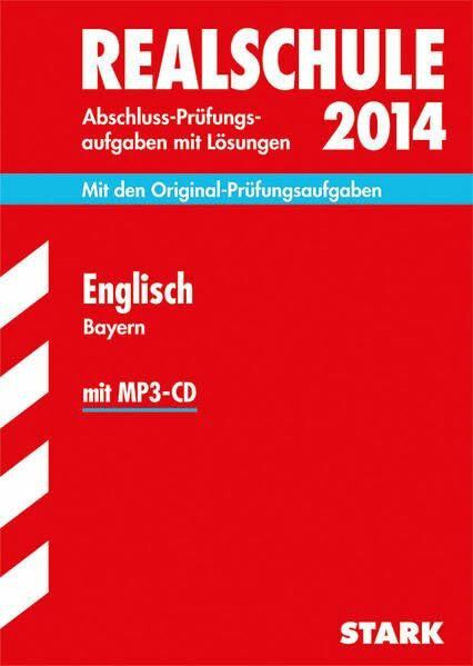 Abschluss-Prüfungsaufgaben Realschule Bayern. Mit Lösungen / Englisch mit MP3-CD 2014: Mit den Original-Prüfungsaufgaben 2008-2013: ... Mit den Original-Prüfungsaufgaben. 2008-2013