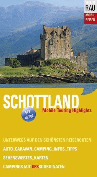 Schottland: Mobile Touring Highlights: Mobile Touring Highlights. Unterwegs auf den schönsten Reiserouten. Auto, Caravan, Wohnmobil. Infos, Karten, ... - Die schönsten Auto- & Wohnmobil-Touren)