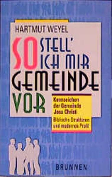 So stell' ich mir Gemeinde vor: Kennzeichen der Gemeinde Jesu. Biblische Strukturen und lebensnahes Profil (ABCteam-Paperback - Brunnen)