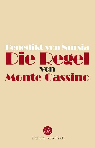 Die Regel von Monte Cassino: Regula Benedicti (Edition Credo: Bibliothek katholischer Klassik)
