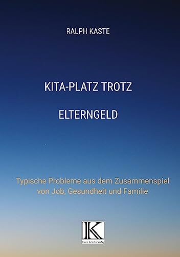 KITA-Platz trotz Elterngeld: Typische Probleme aus dem Zusammenspiel von Job, Gesundheit und Familie