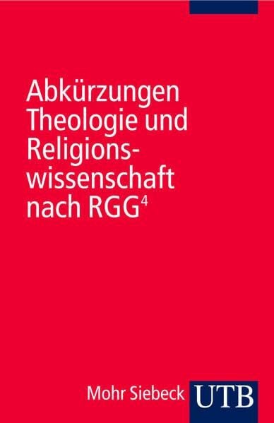 Abkürzungen Theologie und Religionswissenschaft nach RGG4: Hrsg.: RGG-Redaktion. Religion in Geschichte und Gegenwart