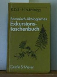 Botanisch-ökologisches Exkursionstaschenbuch. Das Wichtigste zur Biologie der bekannten heimischen Pflanzen