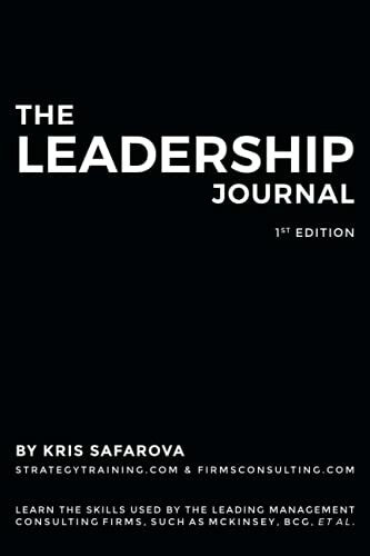 The Leadership Journal: Learn the skills used by the leading management consulting firms, such as McKinsey, BCG, et al. (Strategy Journals, Band 5)
