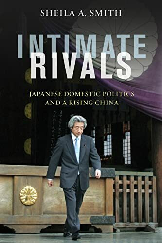 Intimate Rivals: Japanese Domestic Politics and a Rising China: A Council of Foreign Relations Book (Council on Foreign Relations Book)