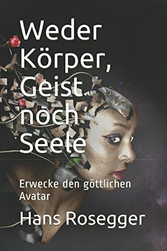 Weder Körper, Geist noch Seele: Erwecke den göttlichen Avatar Weder Körper, Geist noch Seele: Erwecke den göttlichen Avatar