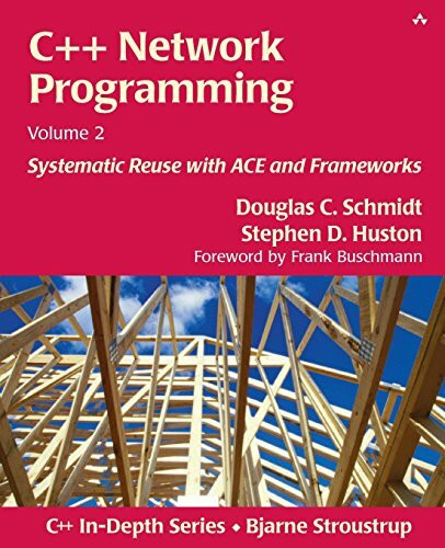 C++ Network Programming, Volume 2: Systematic Reuse with ACE and Frameworks (C++ In-Depth Series)