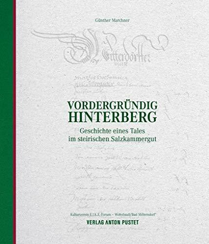 Vordergründig Hinterberg: Geschichte eines Tales im steirischen Salzkammergut