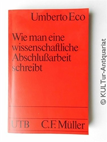 Wie man eine wissenschaftliche Abschlussarbeit schreibt. Doktor-, Diplom- und Magisterarbeit in den Geistes- und Sozialwissenschaften