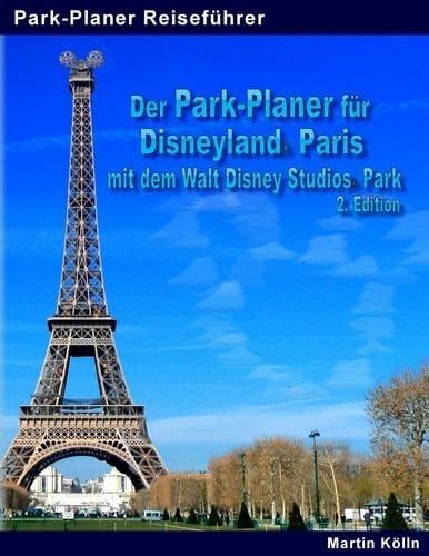 Der Park-Planer für Disneyland Paris mit dem Walt Disney Studios Park: Der Insider-Reiseführer durch Disneys europäisches Königreich