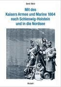 Mit des Kaisers Armee und Marine 1864 nach Schleswig-Holstein und in die Nordsee