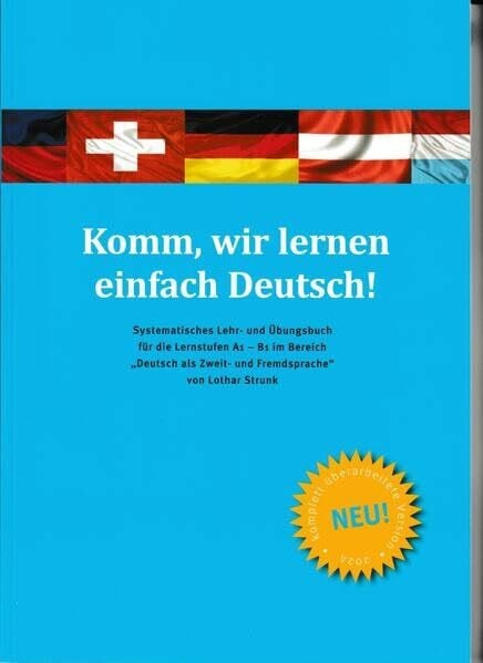 Komm, wir lernen einfach Deutsch!: Systematisches Lehr- und Übungsbuch für die Lernstufen A1 - B1 - neu