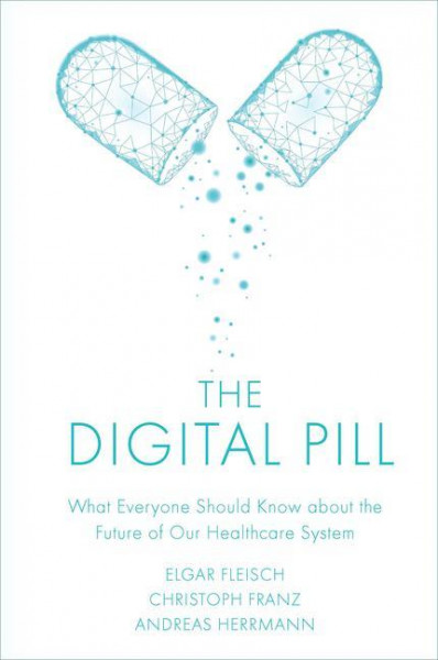 The Digital Pill: What Everyone Should Know about the Future of Our Healthcare System