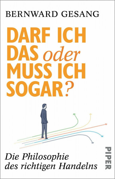 Darf ich das oder muss ich sogar?: Die Philosophie des richtigen Handelns