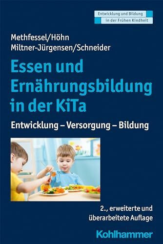 Essen und Ernährungsbildung in der KiTa: Entwicklung - Versorgung - Bildung (Entwicklung und Bildung in der Frühen Kindheit)