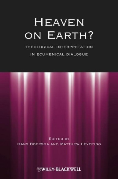 Heaven on Earth?: Theological Interpretation in Ecumenical Dialogue