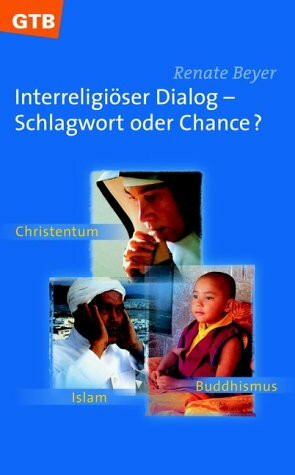 Interreligiöser Dialog - Schlagwort oder Chance?. Christentum - Islam - Buddhismus