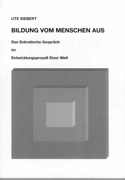 Bildung vom Menschen aus: Das Sokratische Gespräch im Entwicklungsprozess einer Welt