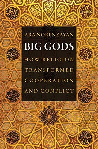 Big Gods: How Religion Transformed Cooperation and Conflict