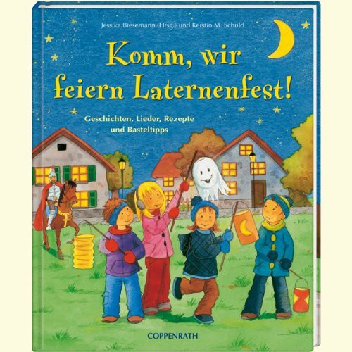 Komm, wir feiern Laternenfest!: Geschichten, Lieder, Rezepte und Basteltipps (Kreativ- und Sachbücher)