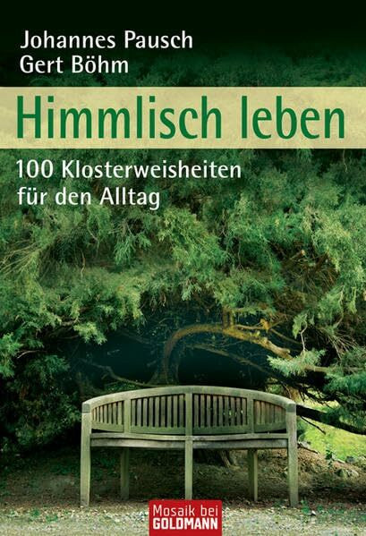 Himmlisch leben: 100 Klosterweisheiten für den Alltag (Mosaik bei Goldmann)